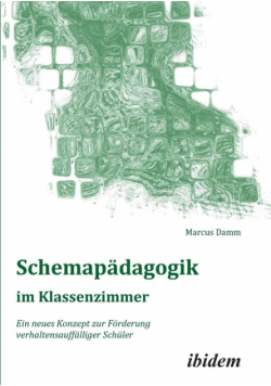 Schemapädagogik im Klassenzimmer. Ein neues Konzept zur Förderung verhaltensauffälliger Schüler