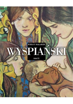 Wielcy Malarze Tom 31 Wyspiański