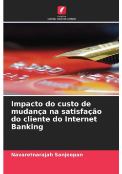 Impacto do custo de mudança na satisfação do cliente do Internet Banking