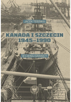 Kanada i Szczecin 1945 - 1990