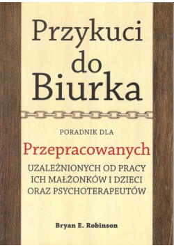 Przykuci do Biurka Poradnik dla przepracowanych
