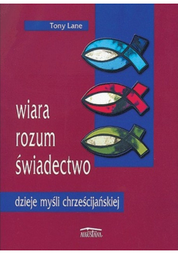 Wiara, rozum, świadectwo - dzieje myśli chrześcijańskiej