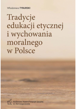 Tradycje edukacji etycznej i wychowania moralnego w Polsce