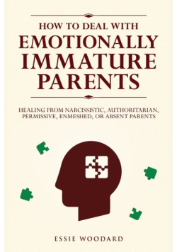 How to Deal With Emotionally Immature Parents