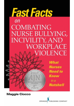Fast Facts on Combating Nurse Bullying, Incivility, and Workplace Violence
