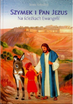 Szymek i pan Jezus Na ścieżkach Ewangelii