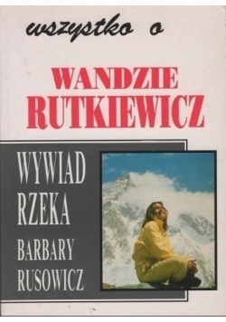 Wszystko o Wandzie Rutkiewicz Wywiad rzeka