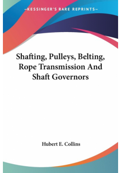 Shafting, Pulleys, Belting, Rope Transmission And Shaft Governors