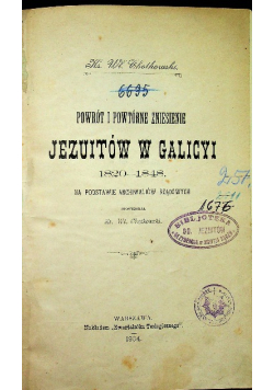 Powrót i powtórne zniesienie Jezuitów w Galicyi 1820-1848 1904 r.