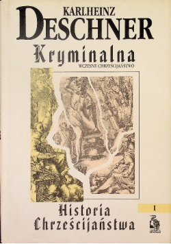 Kryminalna historia chrześcijaństwa Tom  I