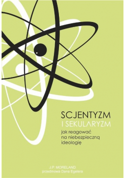 Scjentyzm i sekularyzm. Jak reagować na niebezpieczną ideologię