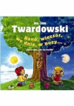 Rano wieczór we dnie w nocy czyli o tym jak się modić