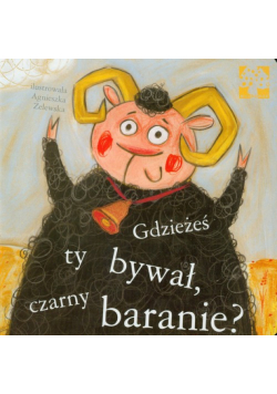 Gdzieżeś ty bywał czarny baranie