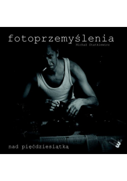 Fotoprzemyślenia nad pięćdziesiątką