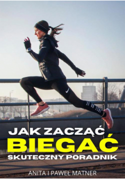 Jak zacząć biegać Poradnik dla początkujących