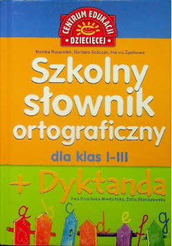 Szkolny słownik ortograficzny dla klas 1 do 3 plus Dyktanda