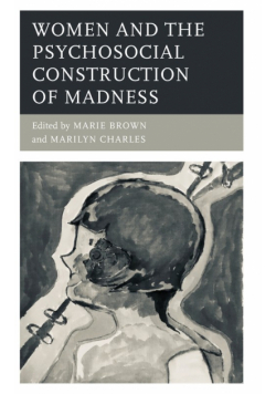 Women and the Psychosocial Construction of Madness