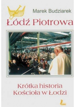 Łódź Piotrowa Krótka historia Kościoła w Łodzi