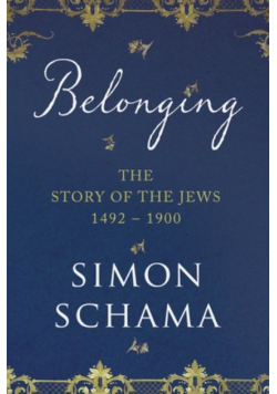 Belonging The Story of the Jews 1492 - 1900