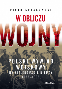 W obliczu wojny. Polski wywiad wojskowy na hitlerowskie Niemcy 1933-1939