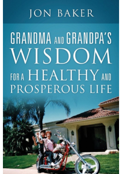 Grandma and Grandpa's Wisdom for a Healthy and Prosperous Life