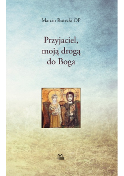 Przyjaciel moją drogą do Boga