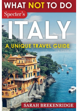 What NOT To Do - Italy (A Unique Travel Guide)