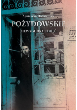 Pożydowskie. Niewygodna pamięć