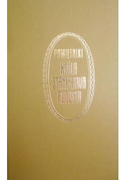 Pamiętniki króla Stanisława Augusta Tom I, część I, reprint z 1915 r.