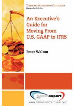 An Executive's Guide for Moving from US GAAP to IFRS