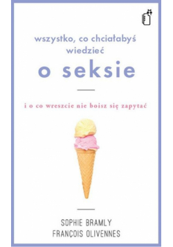 Bramly Sophie - Wszystko co chciałabyś wiedzieć o seksie i o co wreszcie nie boisz się zapytać