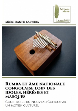 Rumba et âme nationale congolaise loin des idoles, hérésies et masques