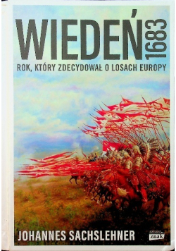 Wiedeń 1683 Rok który zdecydował o losach Europy