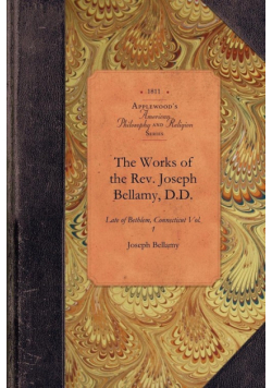 The Works of the Rev. Joseph Bellamy, D.D.