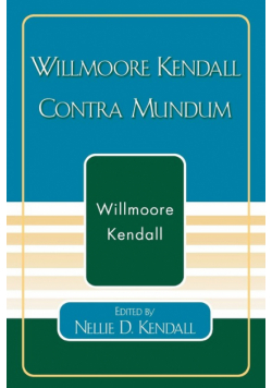 Willmoore Kendall Contra Mundum