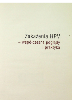 Zakażenia HPV - współczesne poglądy i praktyka