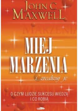 Miej marzenia i zrealizuj je