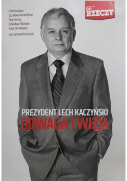 Gursztyn Piotr - Prezydent Lech Kaczyński odwaga i wizja