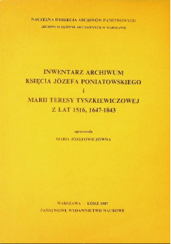 Inwentarz archiwum księcia Józefa Poniatowskiego i Marii Teresy Tyszkiewiczowej z lat 1516 1647 do 1843