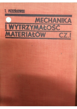 Mechanika i wytrzymałość materiałów cz. I