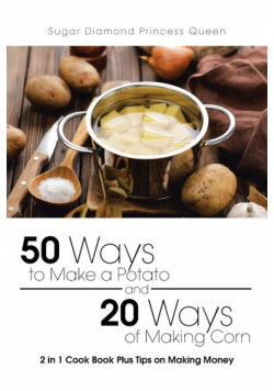 50 Ways to Make a Potato and 20 Ways of Making Corn