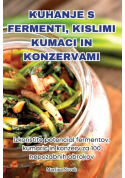 Kuhanje S Fermenti, Kislimi Kumaci In Konzervami
