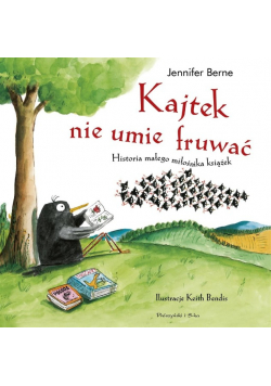 Kajtek nie umie fruwać. Historia małego miłośnika książek