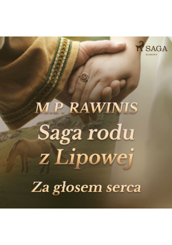 Saga rodu z Lipowej. Saga rodu z Lipowej 7: Za głosem serca