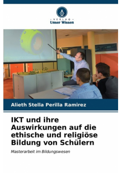 IKT und ihre Auswirkungen auf die ethische und religiöse Bildung von Schülern