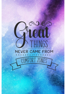 Great Things Never Came From Comfort Zones