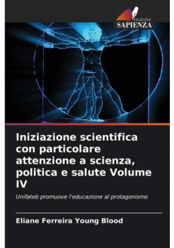 Iniziazione scientifica con particolare attenzione a scienza, politica e salute Volume IV