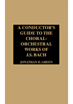 A Conductor's Guide to the Choral-Orchestral Works of J. S. Bach