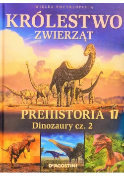 Królestwo Zwierząt Tom 17 Prehistoria Dinozaury Część 2