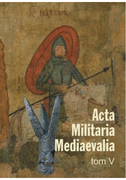 Acta Militaria Mediaevalia Tom V